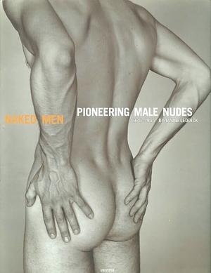 Naked Men: Pioneering Male Nudes, 1935-1955 by David Leddick