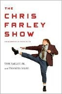 The Chris Farley Show: A Biography in Three Acts by Tanner Colby, Tom Farley Jr.