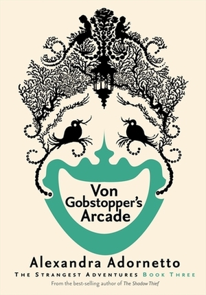 Von Gobstopper's Arcade by Alexandra Adornetto