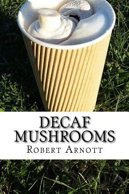 Decaf Mushrooms by Robert Arnott