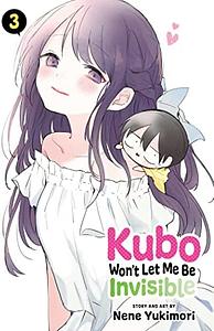 Kubo Won't Let Me Be Invisible Vol. 3 by Nene Yukimori