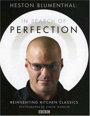 Heston Blumenthal: In Search of Perfection: Reinventing Kitchen Classics by Heston Blumenthal, Simon Wheeler