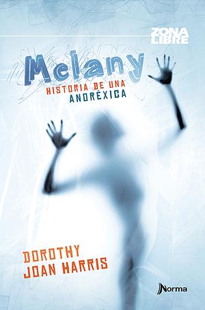 Melany. Historia de Una Anorexica by Dorothy Joan Harris, Dorothy Joan Harris