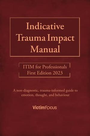 Indicative Trauma Impact Manual: ITIM for Professionals by Dr Jessica Taylor, Jaimi Shrive