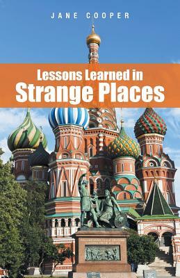 Lessons Learned in Strange Places by Jane Cooper