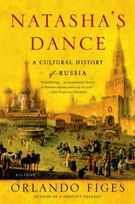 Natasha's Dance: A Cultural History of Russia by Orlando Figes