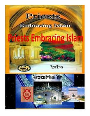 Priests Embracing Islam by Yusuf Estes, Faisal Fahim