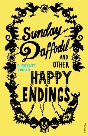 Sunday Daffodil and Other Happy Endings by P. Robert Smith