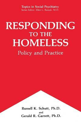 Responding to the Homeless: Policy and Practice by Russell K. Schutt, Gerald R. Garrett