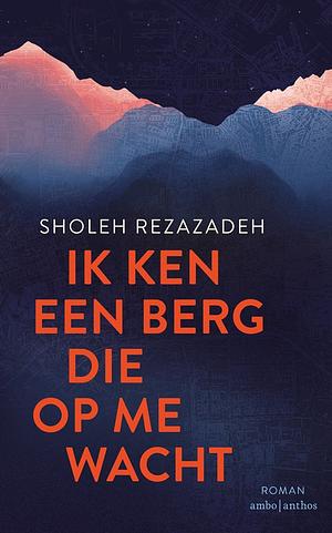 Ik ken een berg die op me wacht by Sholeh Rezazadeh