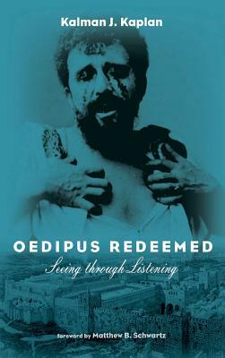 Oedipus Redeemed by Kalman J. Kaplan