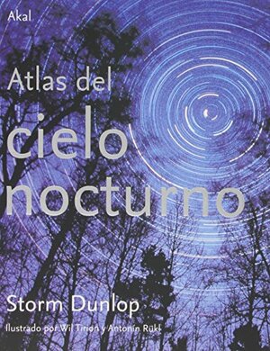 Atlas del cielo nocturno/ Atlas Of The Night Sky by Storm Dunlop