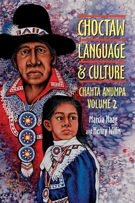 Choctaw Language and Culture: Chahta Anumpa by Marcia Haag, Henry Willis