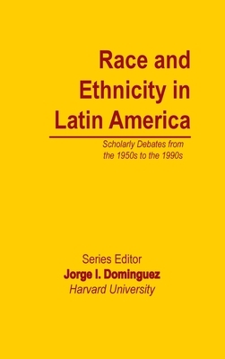 Race and Ethnicity in Latin America by Jorge I. Dominguez