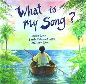 What Is My Song? by Dennis Linn, Sheila Fabricant Linn