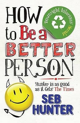 How to Be a Better Person by Seb Hunter