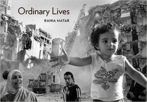 Ordinary Lives by Rania Matar, Anthony Shadid
