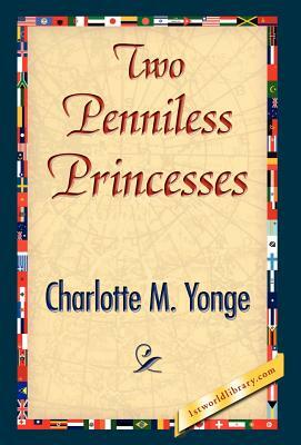 Two Penniless Princesses by Charlotte Mary Yonge, Charlotte Mary Yonge