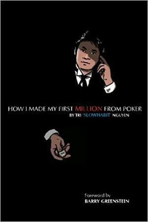 How I Made My First Million from Poker by Tri Nguyen