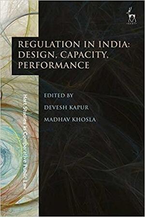 Regulation in India: Design, Capacity, Performance by Madhav Khosla, Devesh Kapur