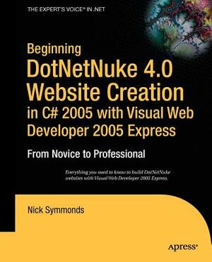 Beginning DotNetNuke 4.0 Website Creation in C# 2005 with Visual Web Developer 2005 Express: From Novice to Professional by Nick Symmonds