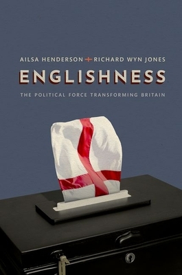 Englishness: The Political Force Transforming Britain by Ailsa Henderson, Richard Wyn Jones