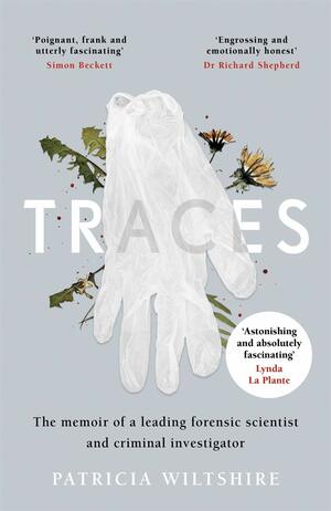 Traces: The Memoir of a Leading Forensic Scientist and Criminal Investigator by Patricia Wiltshire