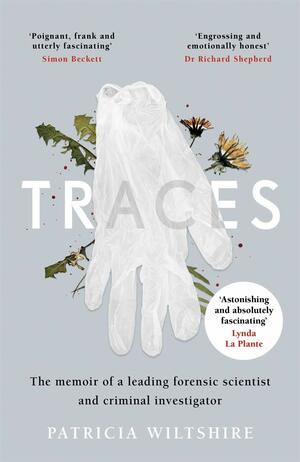 Traces: The Memoir of a Leading Forensic Scientist and Criminal Investigator by Patricia Wiltshire