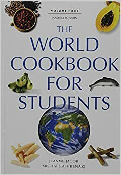 The World Cookbook for Students: Namibia to Spain (World Cookbook for Students #4) by Jeanne Jacob, Michael Ashkenazi
