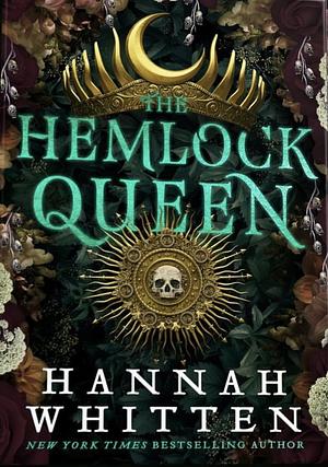 The Hemlock Queen by Hannah Whitten