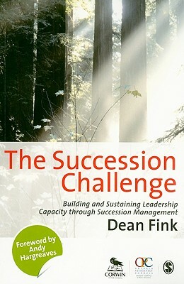 The Succession Challenge: Building and Sustaining Leadership Capacity Through Succession Management by Dean Fink