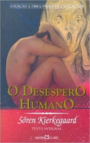 O Desespero Humano by Søren Kierkegaard