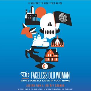 The Faceless Old Woman Who Secretly Lives In Your Home by Jeffrey Cranor, Joseph Fink