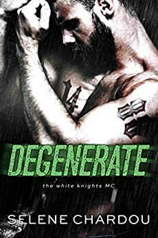 Degenerate (MC Romantic Suspense): White Knights MC (The Degenerate Duet Book 1) by Selene Chardou