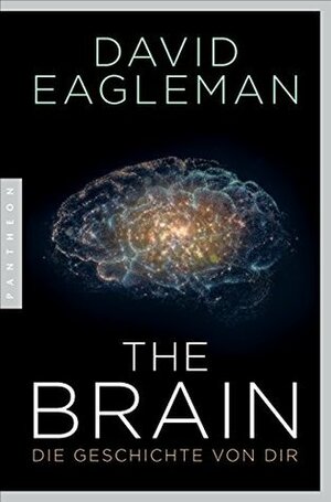 The Brain: Die Geschichte von dir by Jürgen Neubauer, David Eagleman