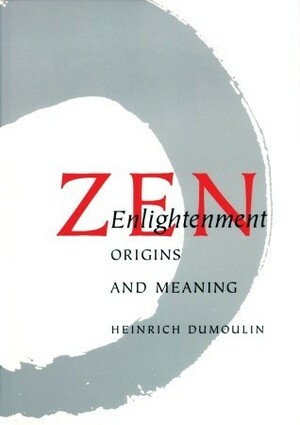Zen Enlightenment: Origins And Meaning (Buddhism & Eastern Philosophy) by Heinrich Dumoulin