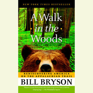 A Walk in the Woods: Rediscovering America on the Appalachian Trail by Bill Bryson
