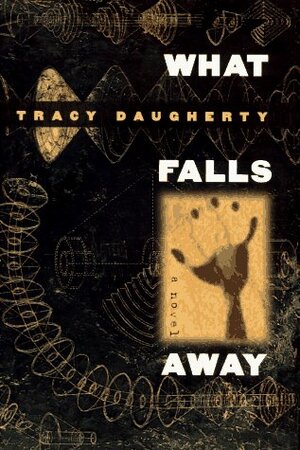 What Falls Away by Tracy Daugherty