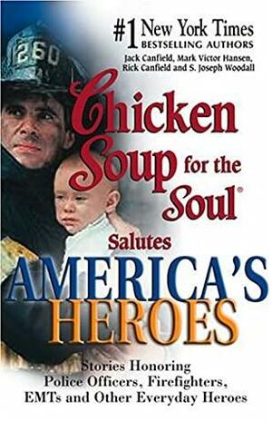 Chicken Soup For The Soul Salutes America's Heroes:Stories Honoring Police Officers, Firefighters And Other Emergency Rescue Workers by Jack Canfield, Mark Victor Hansen