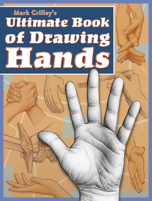 Mark Crilley's Ultimate Book of Drawing Hands by Mark Crilley