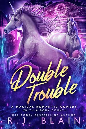 Double Trouble: A Magical Romantic Comedy (with a body count) by R.J. Blain