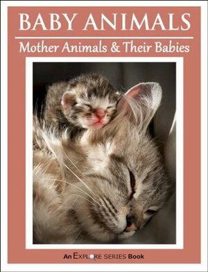 Baby Animals -- Mother Animals & Their Babies (Explore Series Books for Kids) by Explore Series