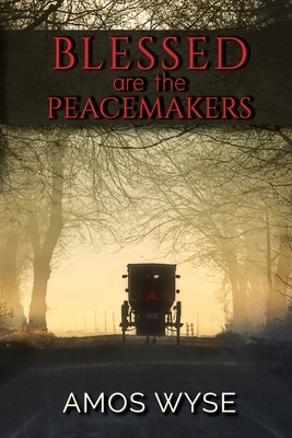 Blessed Are the Peacemakers by Amos Wyse