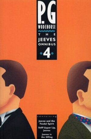 The Jeeves Omnibus Vol. 4: Jeeves and the Feudal Spirit / Stiff Upper Lip / Jeeves and Jeeves in the Offing by P.G. Wodehouse