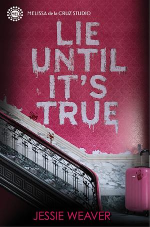 Lie Until It's True by Jessie Weaver