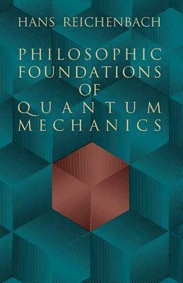 Philosophic Foundations of Quantum Mechanics by Hans Reichenbach