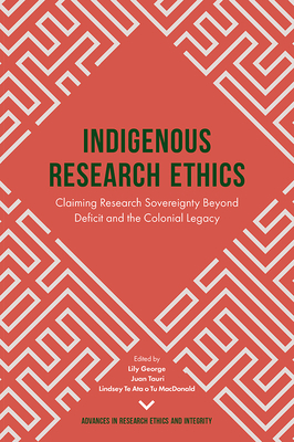 Indigenous Research Ethics: Claiming Research Sovereignty Beyond Deficit and the Colonial Legacy by 