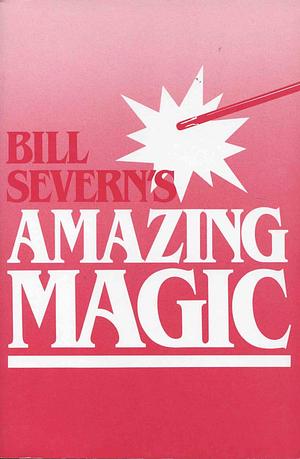 Bill Severn's Amazing Magic  by Bill Severn