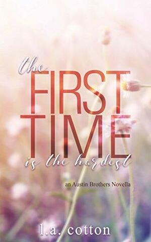 The First Time is the Hardest: An Austin Brothers Novella by L.A. Cotton, L.A. Cotton