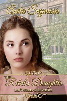 The Rebel's Daughter by Anita Seymour
